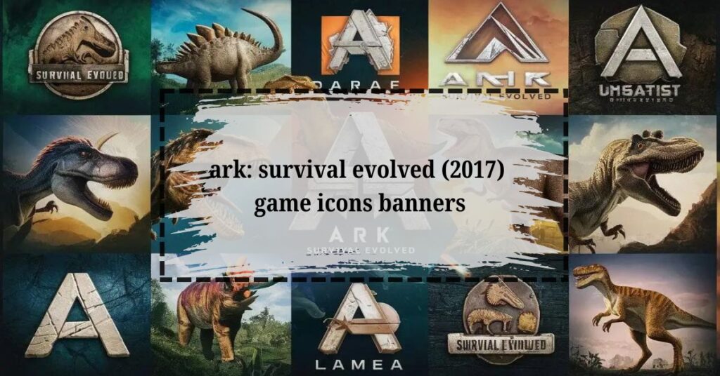 ark: survival evolved (2017) game icons banners